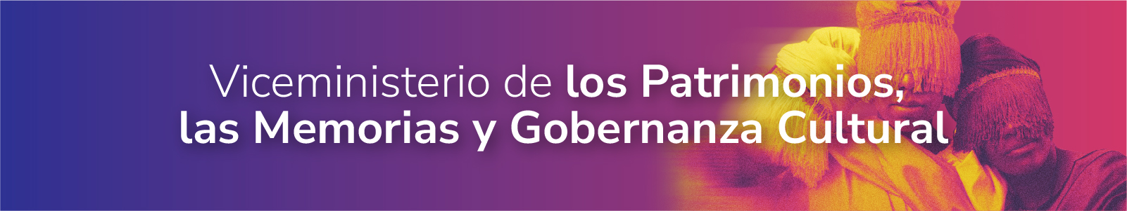 Banner de Viceministerio de los patrimonios, las memorias y gobernanza cultural