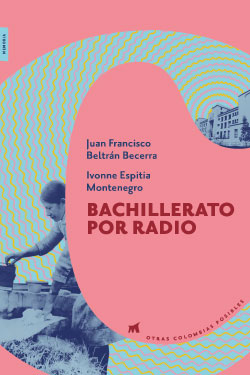 Otras Colombias posibles #7 – Bachillerato por Radio