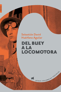 Otras Colombias posibles #9 - Del buey a la locomotora