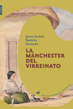 Otras Colombias posibles #10 - La Mánchester del virreinato
