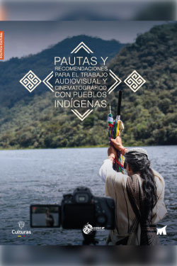 Pautas y recomendaciones para el trabajo audiovisual y cinematográfico con pueblos indígenas