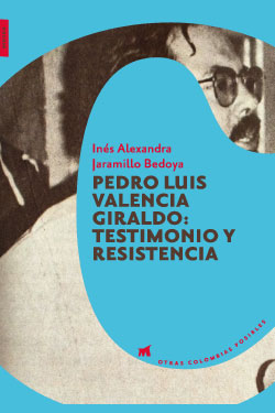 Otras Colombias posibles #8 - Pedro Luis Valencia Giraldo: testimonio y resistencia