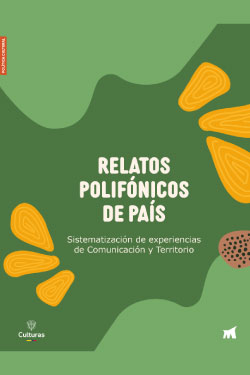 Relatos polifónicos. Sistematización de experiencias de Comunicación y Territorio
