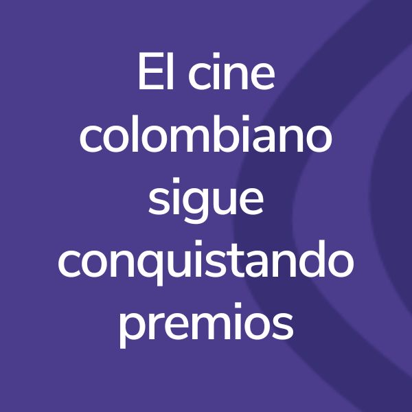 El cine colombiano sigue conquistando premios