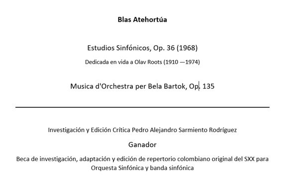 Primeras ediciones críticas de dos de las obras sinfónicas de Blas Atehortúa, Estudios Sinfónicos (1968) y Música de Orquesta para Bela Bartok (1985)